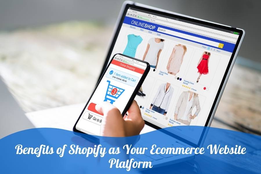 Uncover the Benefits of Shopify as Your Ecommerce Website Platform