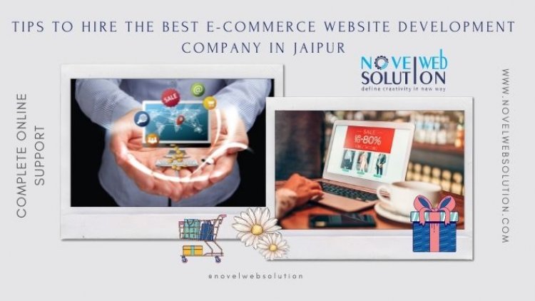 Tips to hire the best e-commerce website development company in Jaipur