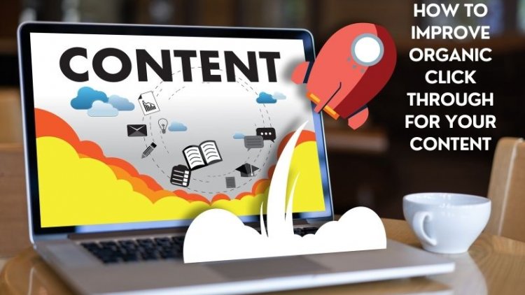 How to Improve Organic Click Through for Your Content