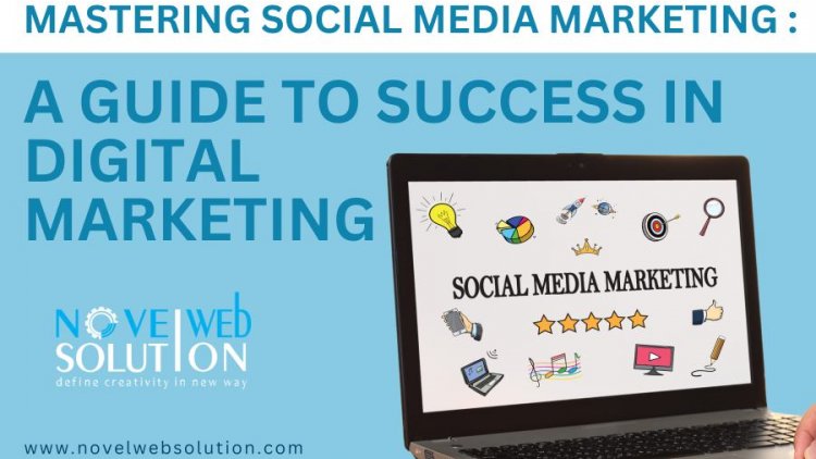 Mastering Social Media Marketing : A Guide to Success in Digital Marketing