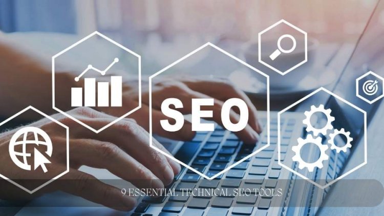 9 Essential Technical SEO Tools