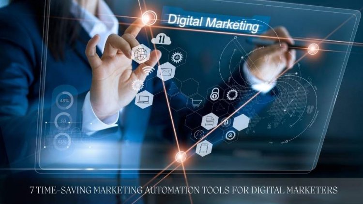 7 Time-Saving Marketing Automation Tools for Digital Marketers