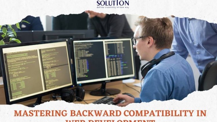 Mastering Backward Compatibility in Web Development