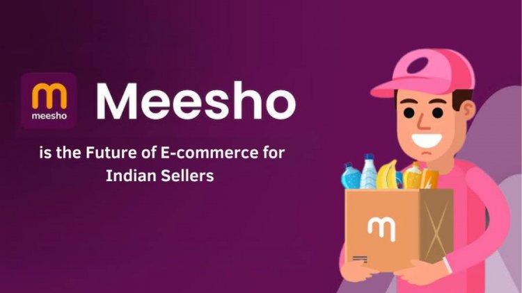 Why Meesho is the Future of E-commerce for Indian Sellers