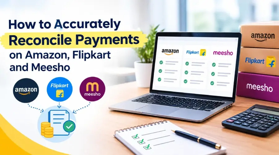 How to Accurately Reconcile Payments on Amazon, Flipkart, and Meesho