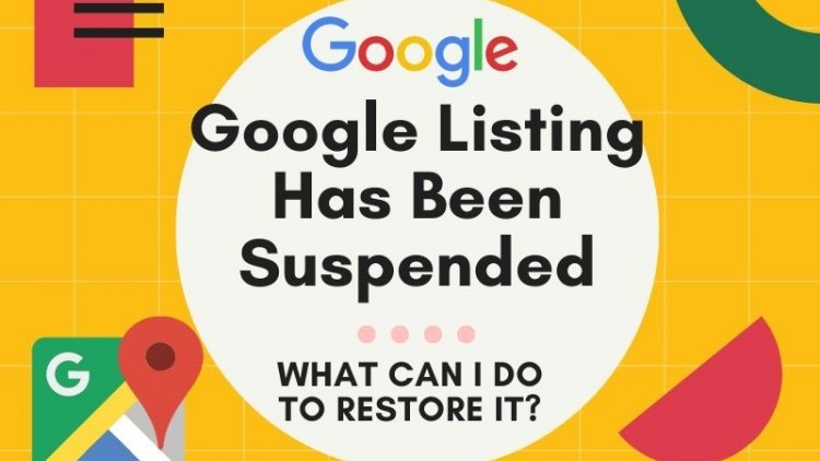 My Google Listing Has Been Suspended;  What Can I Do to Restore It?