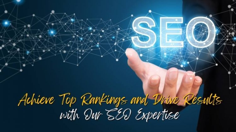 Achieve Top Rankings and Drive Results with Our SEO Expertise
