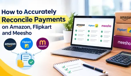 How to Accurately Reconcile Payments on Amazon, Flipkart, and Meesho