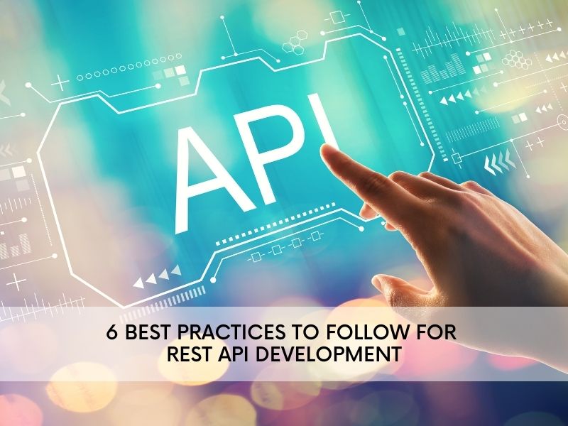 6 Best Practices to Follow for REST API Development