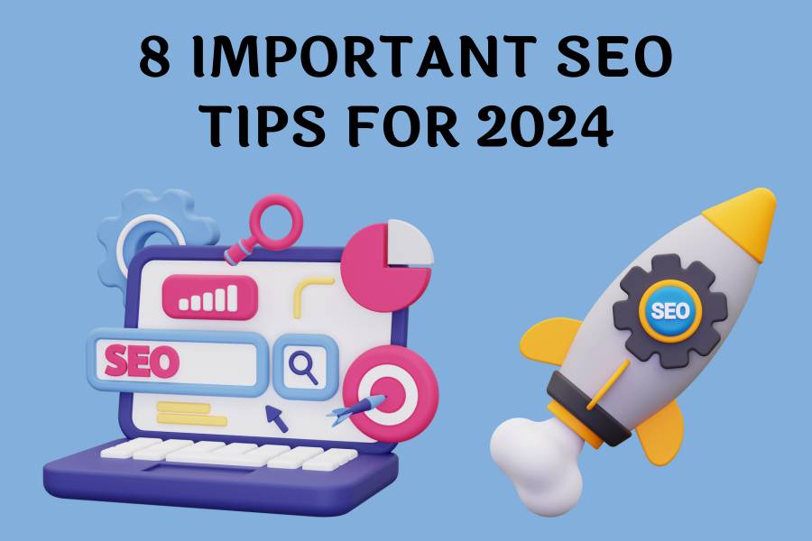 8 IMPORTANT SEO TIPS FOR 2024