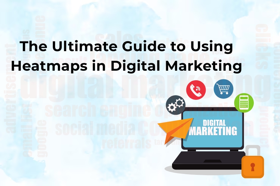 The Ultimate Guide to Using Heatmaps in Digital Marketing
