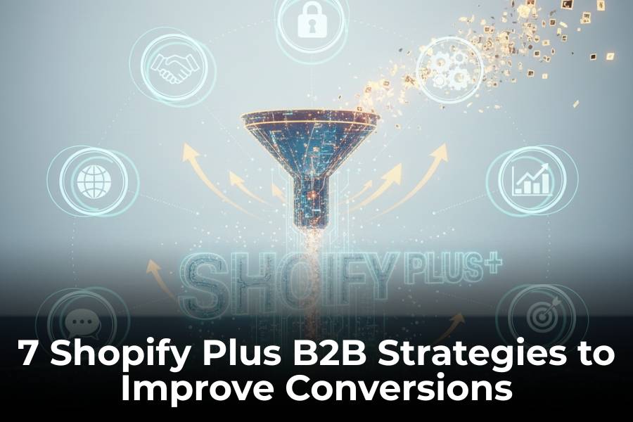 7 Shopify Plus B2B Strategies to Improve Conversions