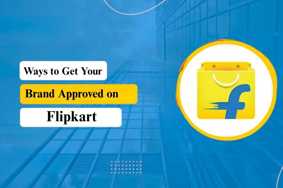 5 Easy Ways to Get Your Brand Approved on Flipkart