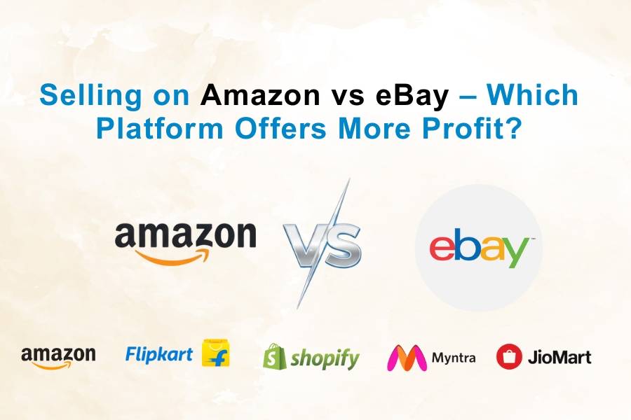 Selling on Amazon vs eBay – Which Platform Offers More Profit?