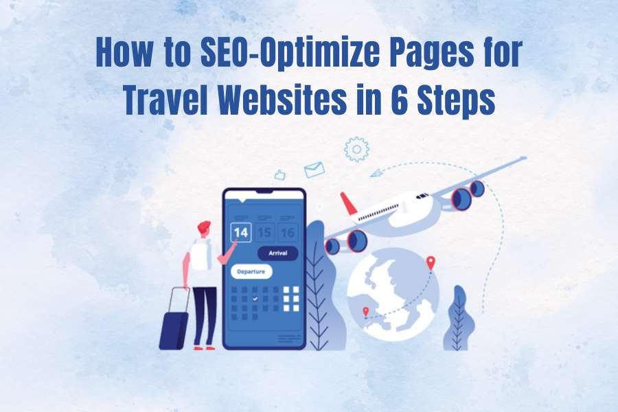How to SEO-Optimize Pages for Travel Websites in 6 Steps