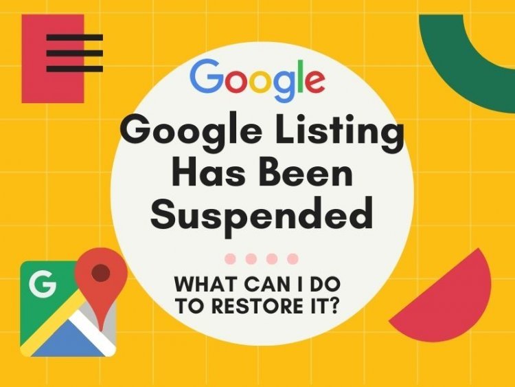 My Google Listing Has Been Suspended;  What Can I Do to Restore It?