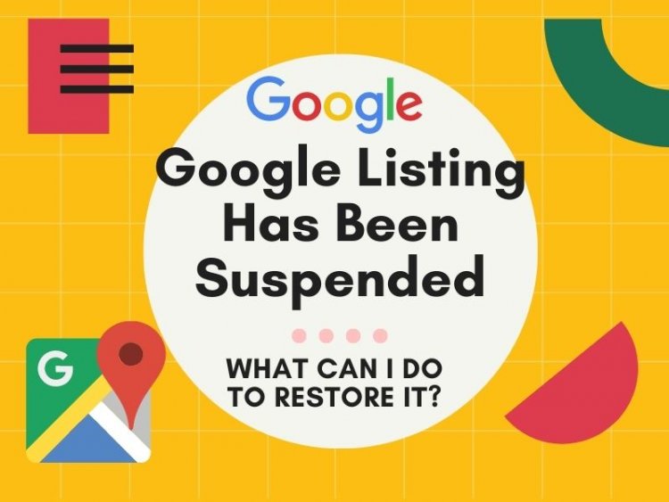 My Google Listing Has Been Suspended; What Can I Do to Restore It?