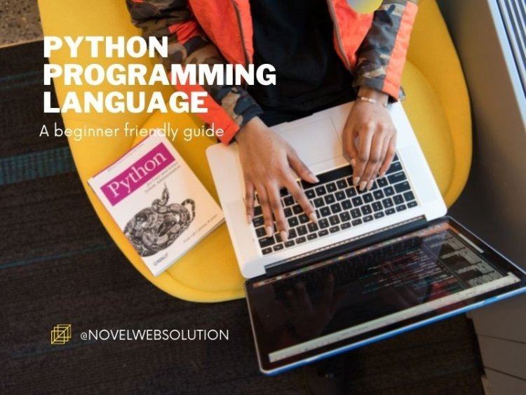 Python Programming Language -A Beginner Friendly Guide