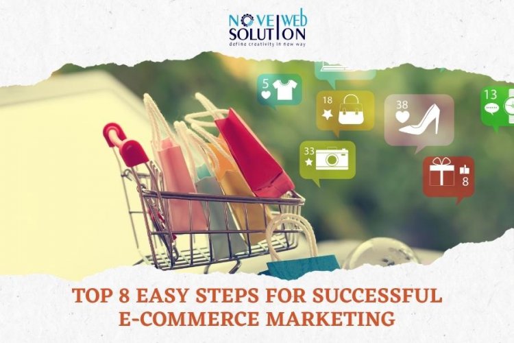 Top 8 Easy Steps for Successful E-commerce Marketing