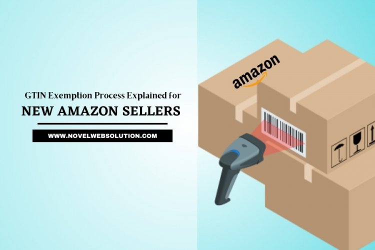 GTIN Exemption Process Explained for New Amazon Sellers