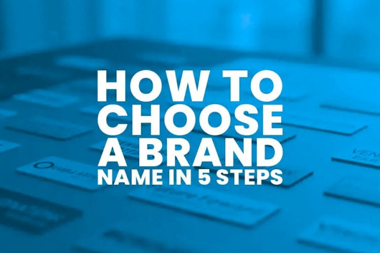 How to Choose a Brand Name in 5 Steps