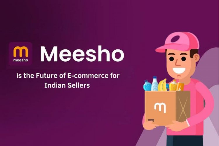 Why Meesho is the Future of E-commerce for Indian Sellers