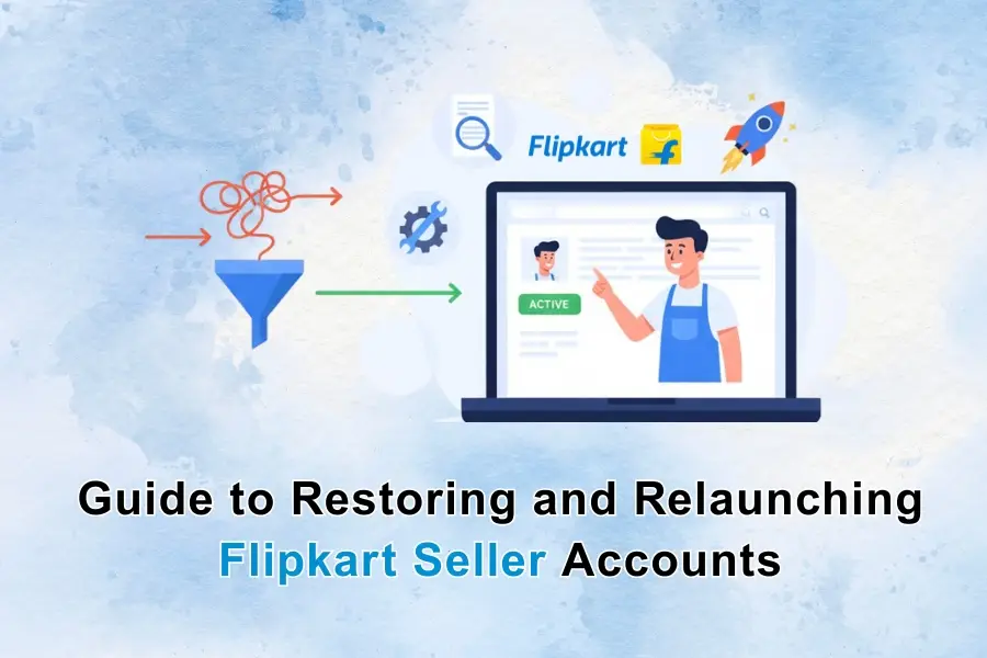 Guide to Restoring and Relaunching Flipkart Seller Accounts